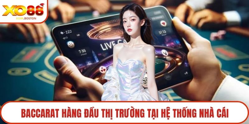 Baccarat hàng đầu thị trường tại hệ thống nhà cái