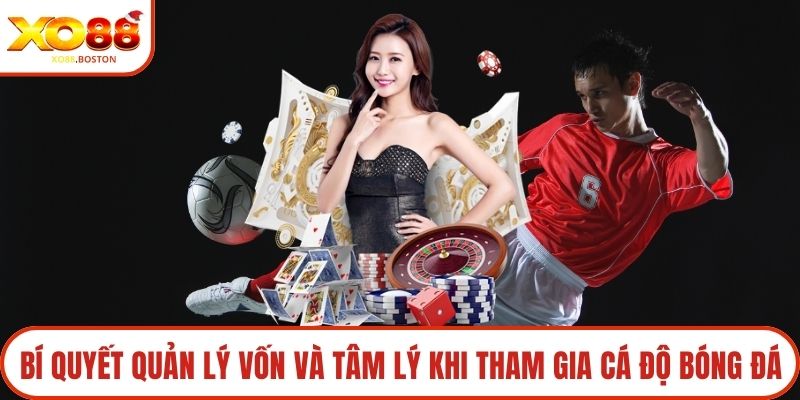 Bí quyết quản lý vốn và tâm lý khi tham gia cá độ bóng đá