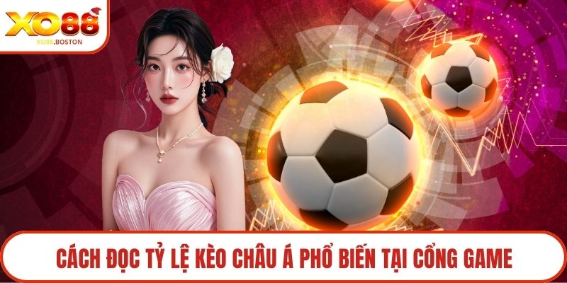 Cách đọc tỷ lệ kèo Châu Á phổ biến tại cổng game