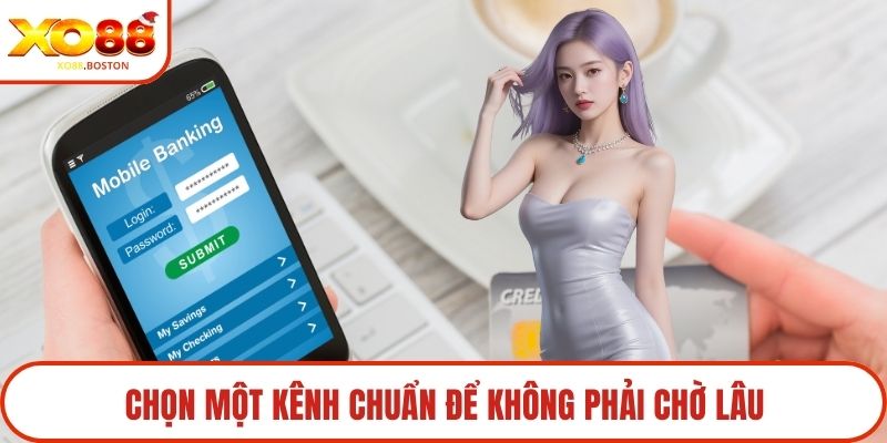 Chọn một kênh chuẩn để không phải chờ lâu