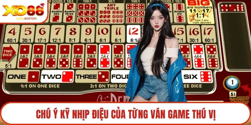 Chú ý kỹ nhịp điệu của từng ván game thú vị