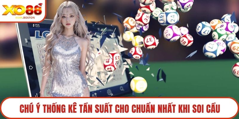 Chú ý thống kê tần suất cho chuẩn nhất khi soi cầu
