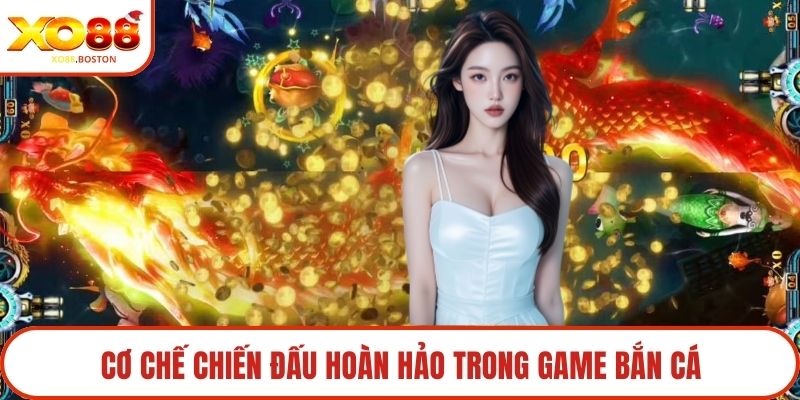Cơ chế chiến đấu hoàn hảo trong game bắn cá