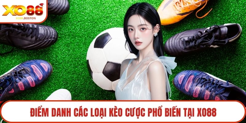Điểm danh các loại kèo cược phổ biến tại XO88