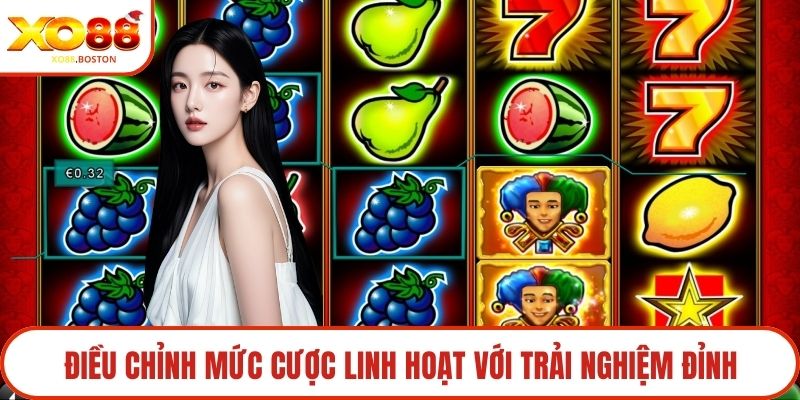 Điều chỉnh mức cược linh hoạt với trải nghiệm đỉnh