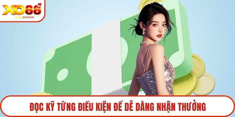 Đọc kỹ từng điều kiện để dễ dàng nhận thưởng