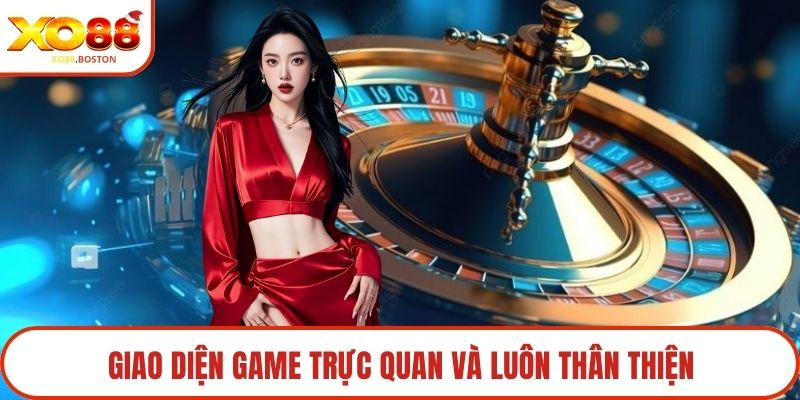Giao diện game trực quan và luôn thân thiện
