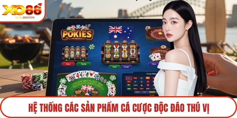 Hệ thống các sản phẩm cá cược độc đáo thú vị