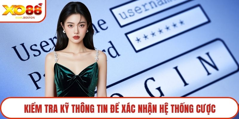 Kiểm tra kỹ thông tin để xác nhận hệ thống cược