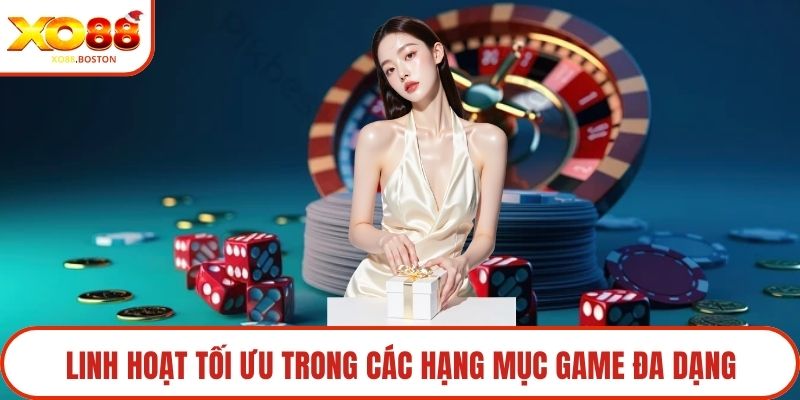 Linh hoạt tối ưu trong các hạng mục game đa dạng