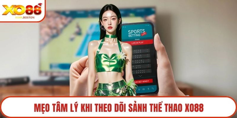 Mẹo tâm lý khi theo dõi sảnh Thể thao XO88