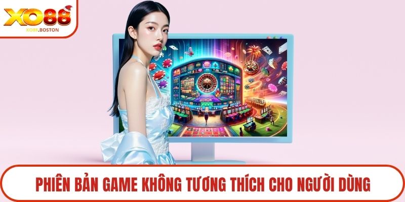 Phiên bản game không tương thích cho người dùng