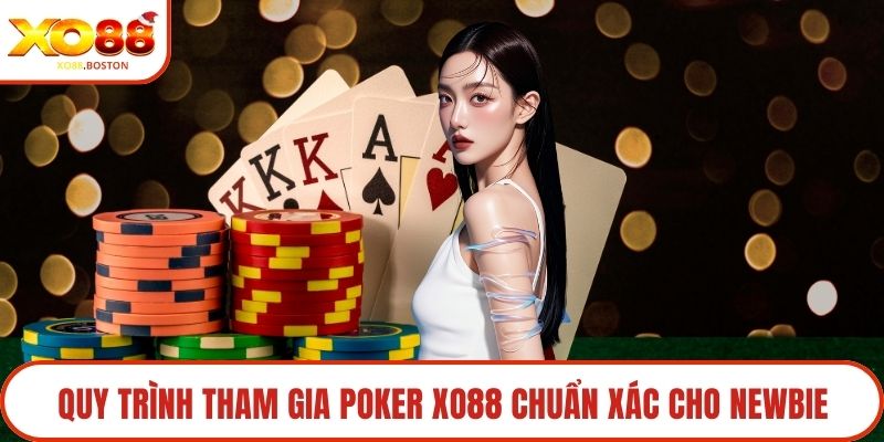 Quy trình tham gia poker XO88 chuẩn xác cho newbie