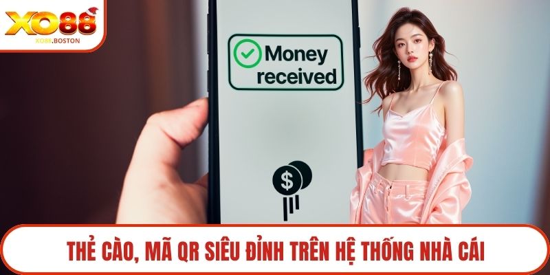 Thẻ cào, mã QR siêu đỉnh trên hệ thống nhà cái