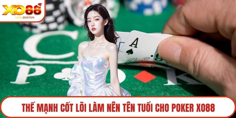 Thế mạnh cốt lõi làm nên tên tuổi cho poker XO88