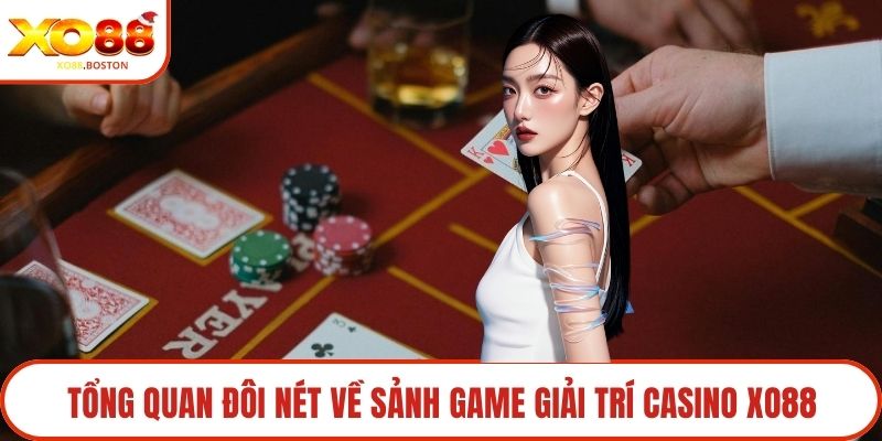Tổng quan đôi nét về sảnh game giải trí Casino XO88