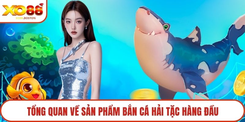 Tổng quan về sản phẩm bắn cá hải tặc hàng đầu