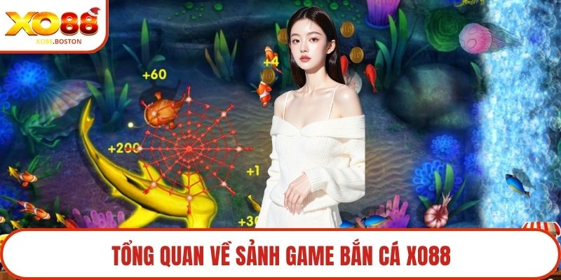 Tổng quan về sảnh game bắn cá XO88