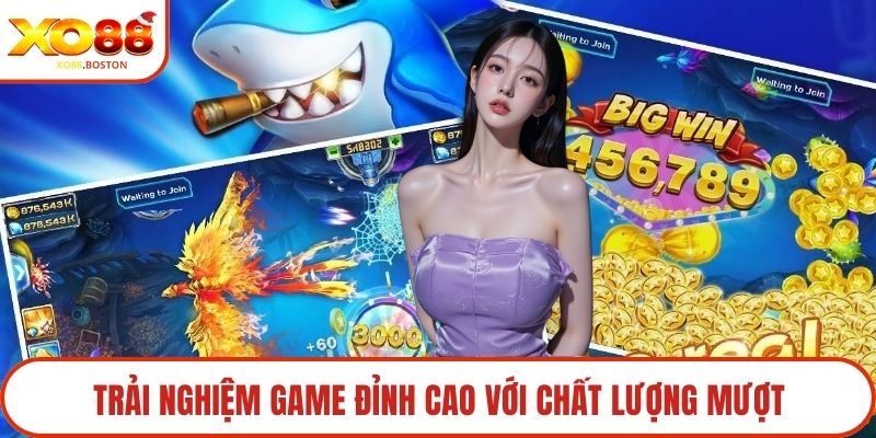 Trải nghiệm game đỉnh cao với chất lượng mượt