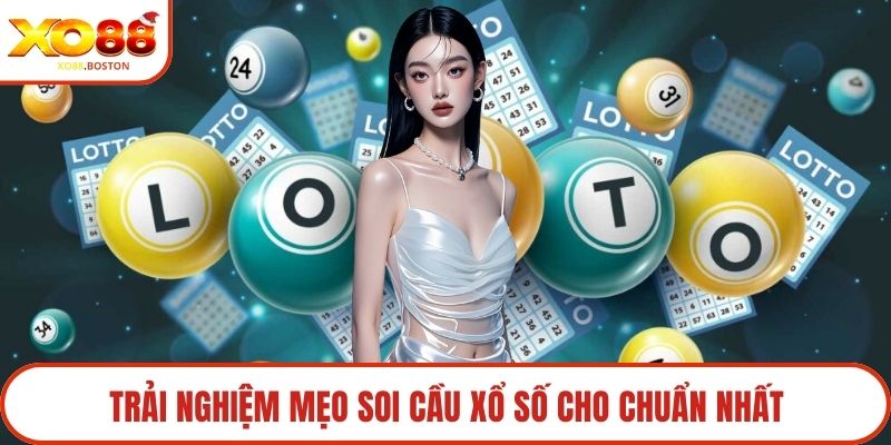 Trải nghiệm mẹo soi cầu xổ số cho chuẩn nhất