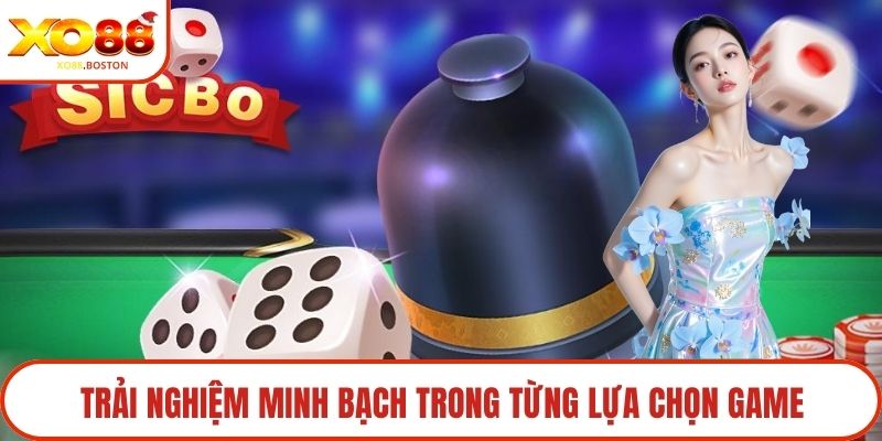 Trải nghiệm minh bạch trong từng lựa chọn game