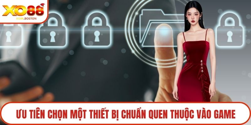Ưu tiên chọn một thiết bị chuẩn quen thuộc vào game
